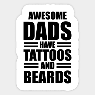Awesome dads have tattoos and beards Sticker